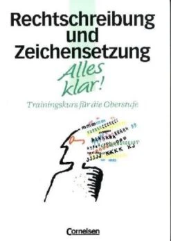 Alles Klar!, Trainingskurs Für Die Oberstufe Rechtschreibung Und Zeichensetzung In Bunt